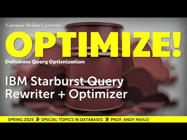 #03 - IBM Starburst Query Rewriter + Optimizer (CMU Optimize!)