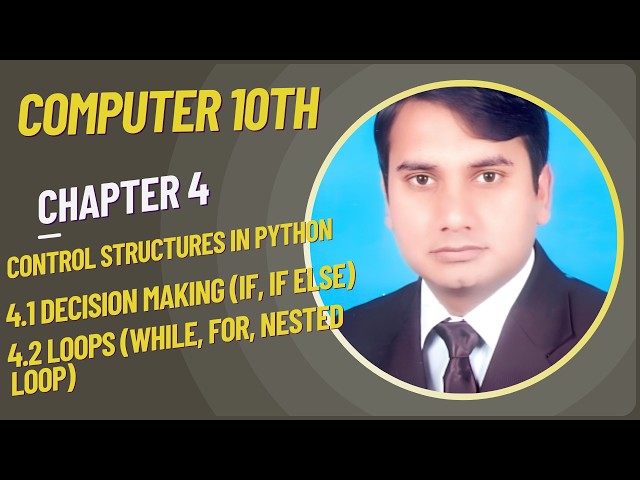 10th computer chapter 4 (Topic 4.1&4.2), Decision Structures (if, if else), Loops ( While, For loop)