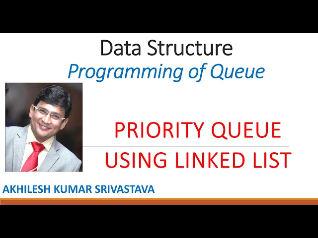 11.4 Priority Queue - Linked List Implementation : Programming of Queue