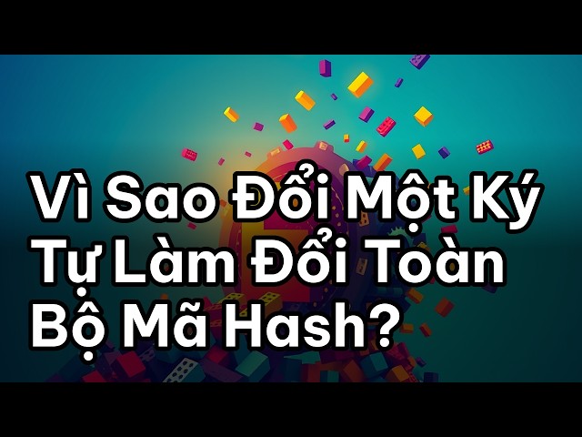 Vì Sao Đổi Một Ký Tự Làm Đổi Toàn Bộ Mã Hash?