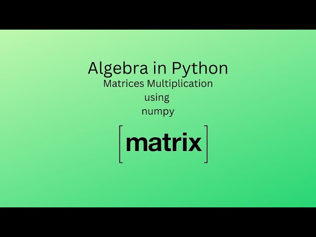 How to multiply two matrices using numpy in python