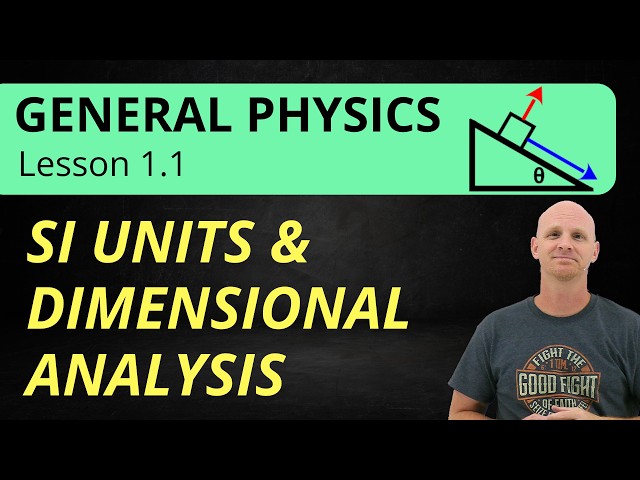 SI Units & Dimensional Analysis | 1.1 General Physics