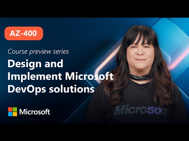 Course Preview | AZ-400 | Design and Implement Microsoft DevOps solutions
