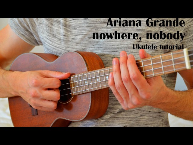 Ariana Grande - nowhere, nobody EASY Ukulele Tutorial With Chords / Lyrics