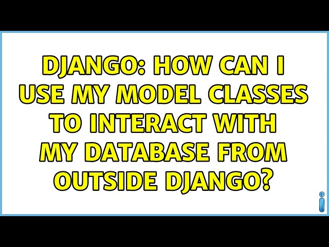Django: How can I use my model classes to interact with my database from outside Django?