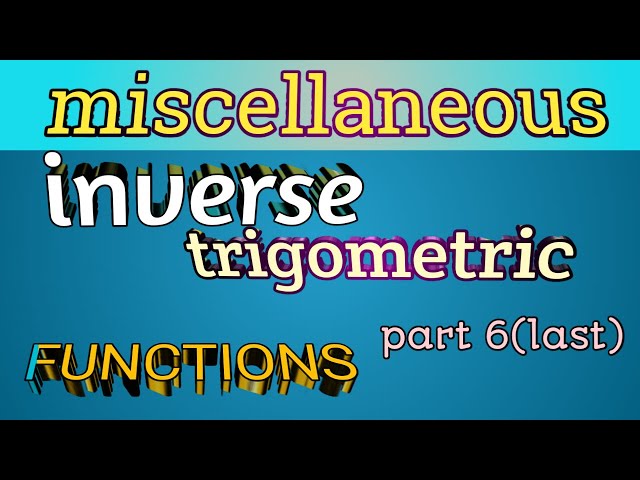 Inverse trigonometric functions ch -2 class 12|| miscellaneous chapter [part 6]