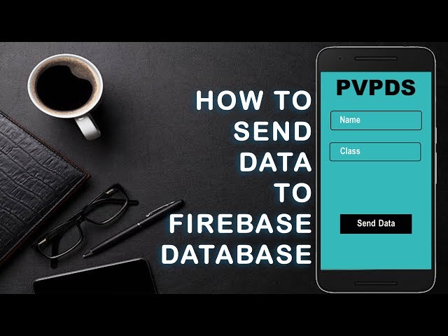 How to send data to Firebase database | Android Studio | 2018 | PVPDS