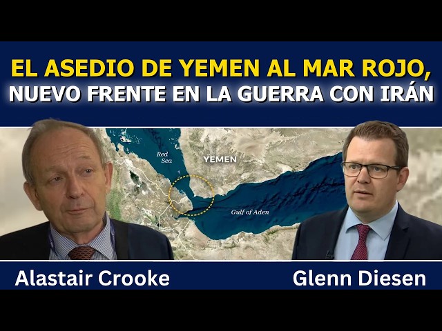 Alastair Crooke: el asedio de Yemen en el mar Rojo, nuevo frente en la guerra contra Irán