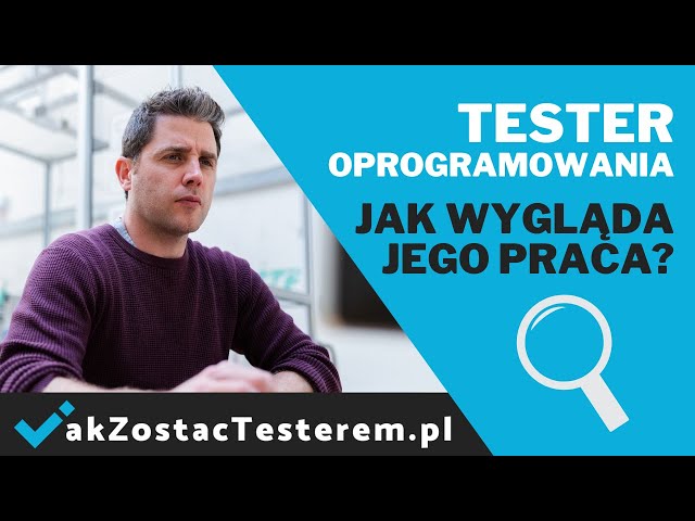 Tester Oprogramowania - jak wygląda ta praca? Co robi tester / QA?
