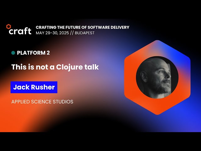 This is not a Clojure talk - Jack Rusher | Craft 2025