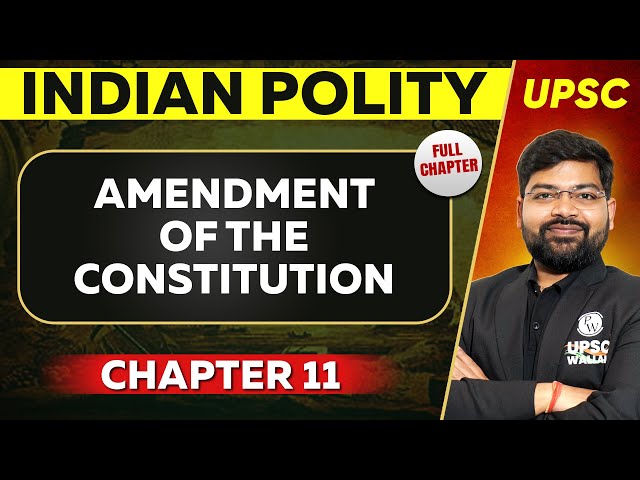 Amendment of the Constitution FULL CHAPTER | Indian Polity - Chapter 11