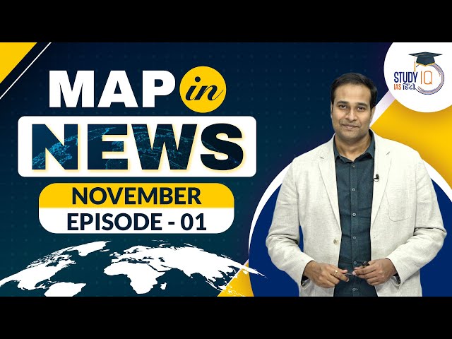 Map In NEWS I November - Episode 01 I Amrit Upadhyay I StudyIQ IAS Hindi I World and India Map
