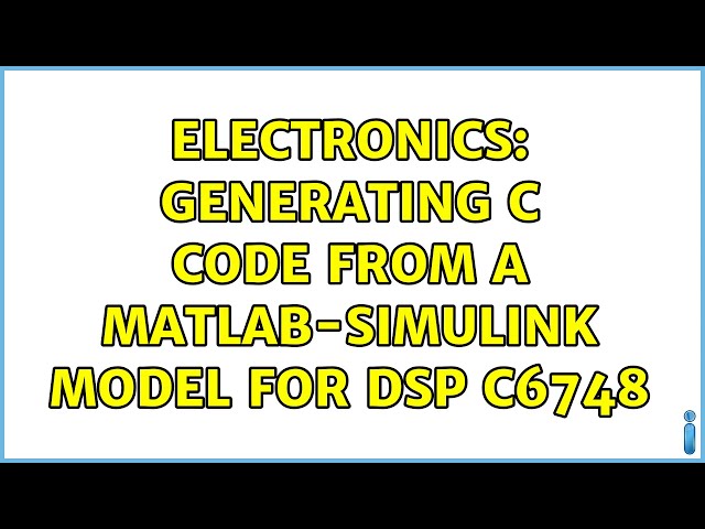 Electronics: Generating C code from a Matlab-Simulink model for DSP C6748