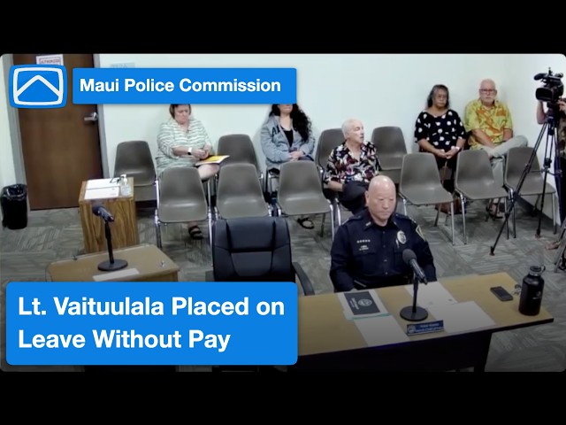 Maui Police Commission: Lt. Vaituulala Placed on Leave Without Pay