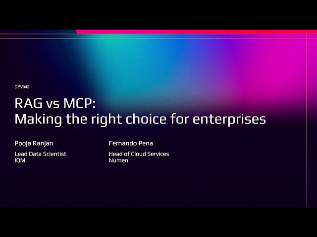 AWS re:Invent 2025 - RAG vs MCP: Making the right choice for enterprises (DEV342)