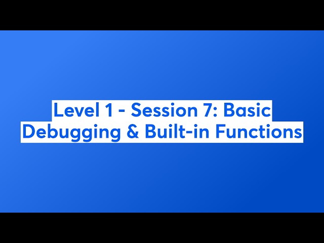 Level 1 - Session 7: Basic Debugging & Built-in Functions
