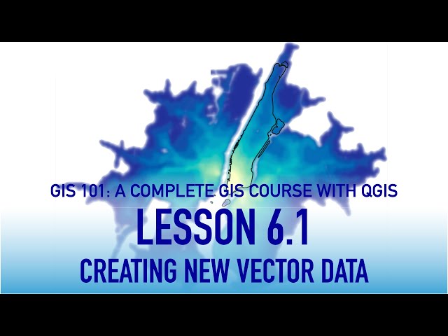 GIS Lesson 6 1: Creating a New Vector Dataset