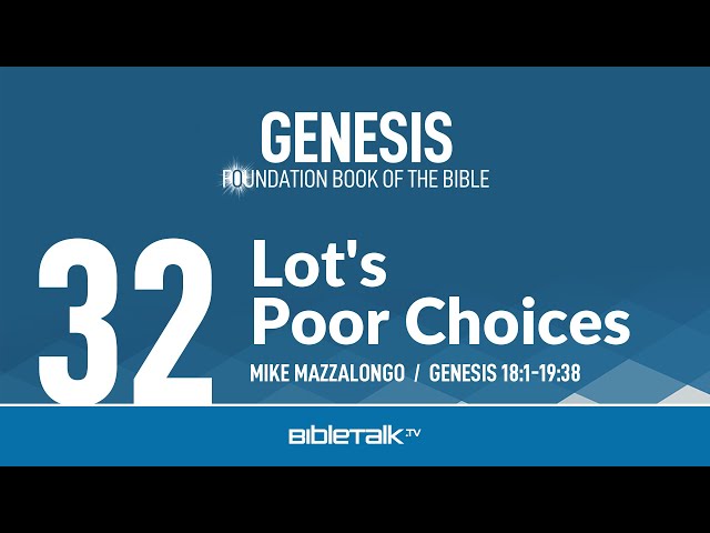 Lot's Poor Choices (Genesis 18-19 Bible Study) – Mike Mazzalongo | BibleTalk.tv