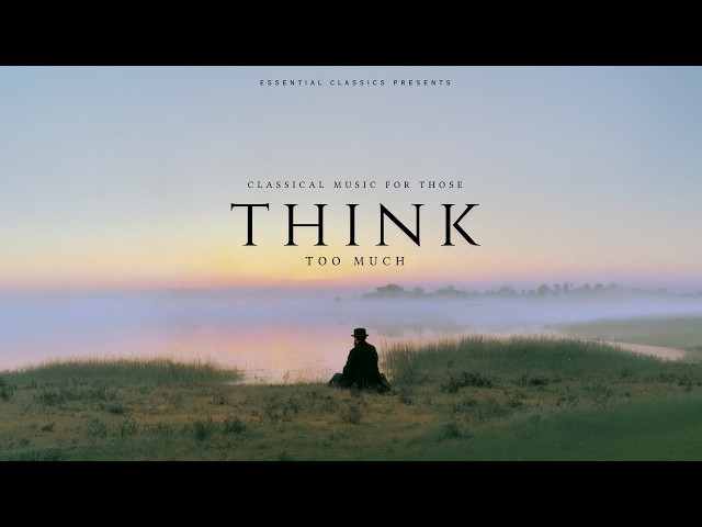 Classical Music for Those Who Think Too Much