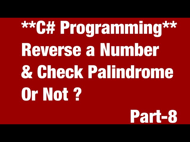 Reverse A Number & Check Palindrome or Not ? In C# Programming.