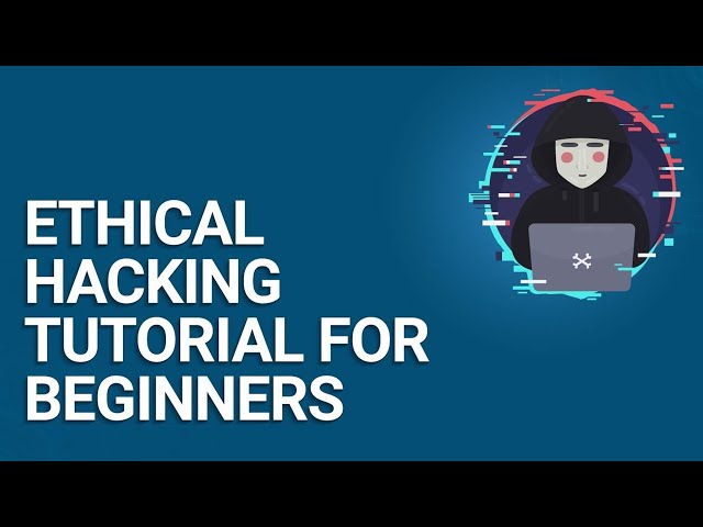 Ethical Hacking Tutorial for Beginners