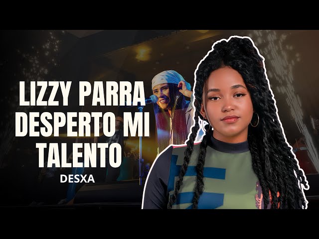 Desxa: Lizzy Parra fue mi Inspiración para Rapear | entrevista 