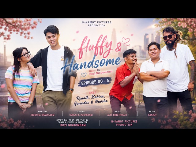 FLUFFY & HANDSOME – EPISODE 5 ❤️😂By Bozi Ningombam |           N-KAMBT PICTURES
