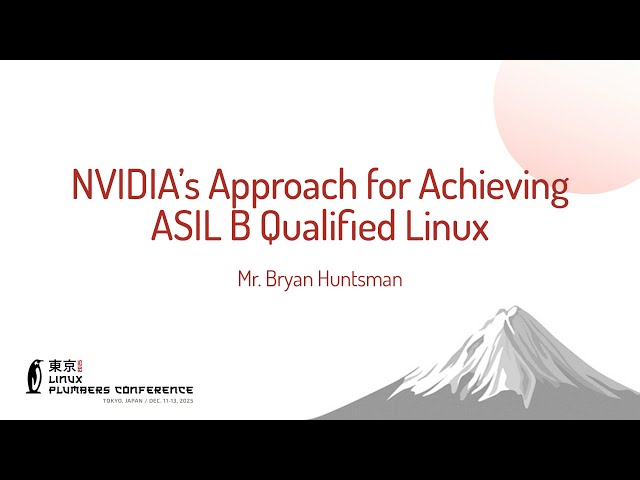 NVIDIA's Approach for Achieving ASIL B Qualified Linux - Mr Bryan Huntsman (Senior Director, NVIDIA)