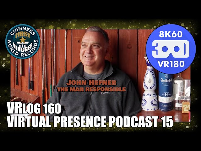 Virtual Presence Podcast 15 "Hef: The Man Responsible" (Entry #2524 - VRLOG 160 - VR180)