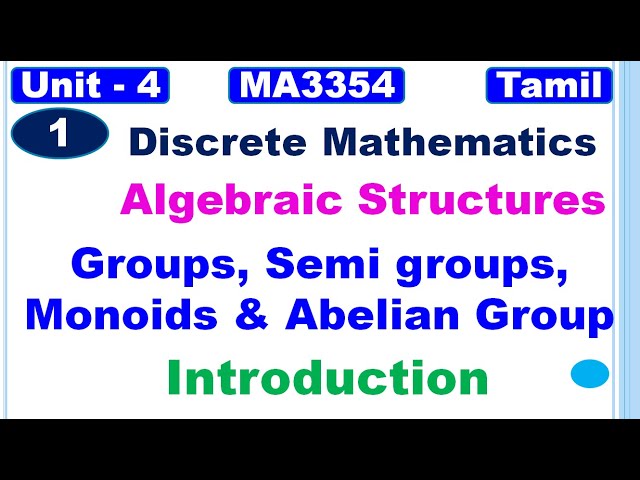 Discrete Mathematics| MA3354|Unit4|Algebraic Structures|Groups, Semi groups, Monoids & Abelian Group