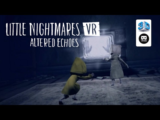 Little Nightmares VR Altered Echoes (full game) 【VR180 8K 3D】