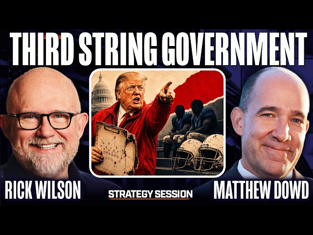 Rick Wilson Rips Trump’s “Third-String” Government | Strategy Session w/ Rick Wilson & Matthew Dowd