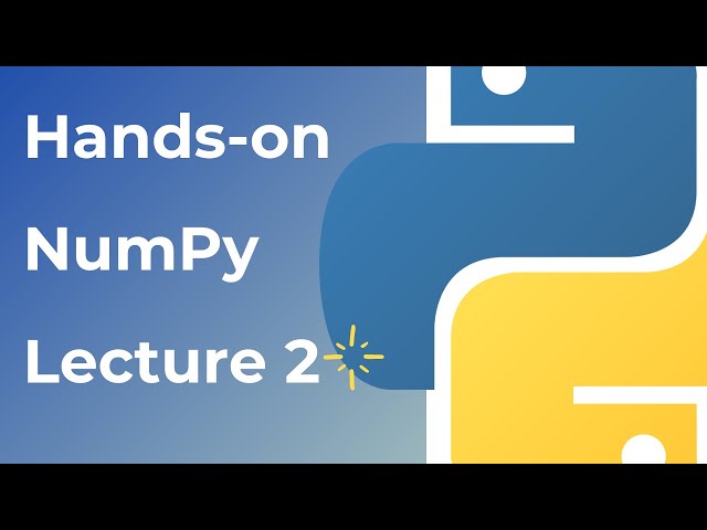 NumPy Lecture 2nd | Practical Hands-On