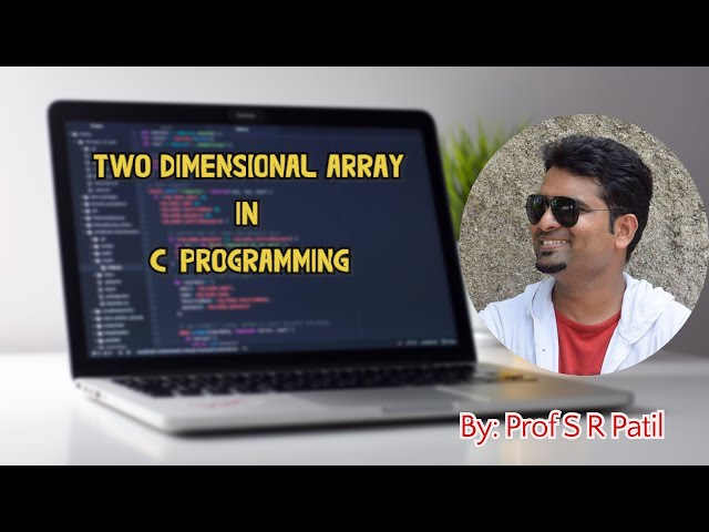 4.Two Dimensional Array- C Program for Problem Solving(Module-III) by Prof:Sahebgouda R Patil