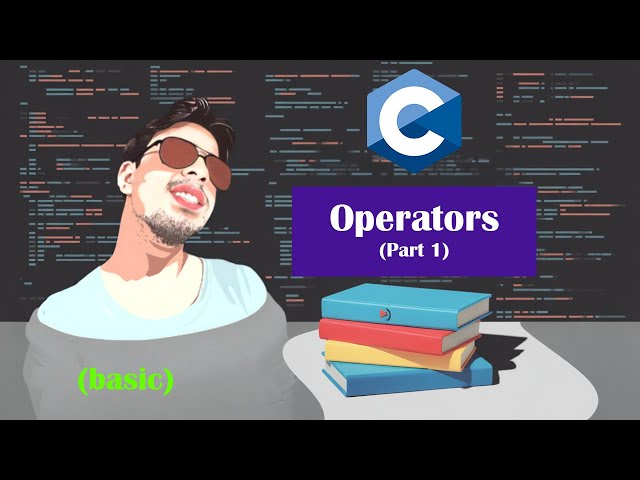 Lecture 2: Operators (in Bangla) (part 1) | Absolute Beginner to Advanced C programming