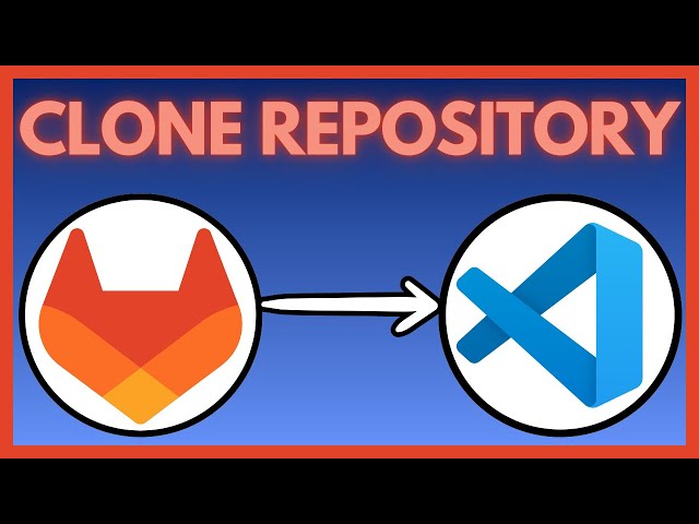 How To Clone GitLab Repository In Visual Studio Code - Full Updated Guide