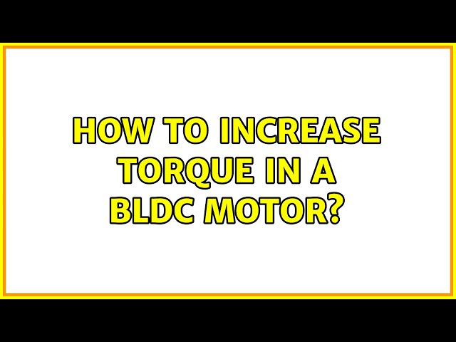 How to increase torque in a BLDC motor? (2 Solutions!!)