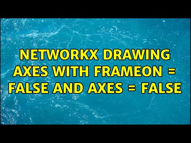 Networkx drawing axes with frameon = False and axes = False
