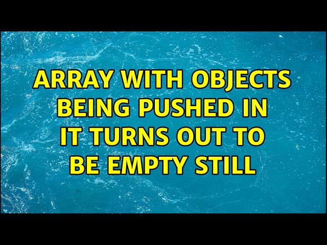 array with objects being pushed in it turns out to be empty still (2 Solutions!!)