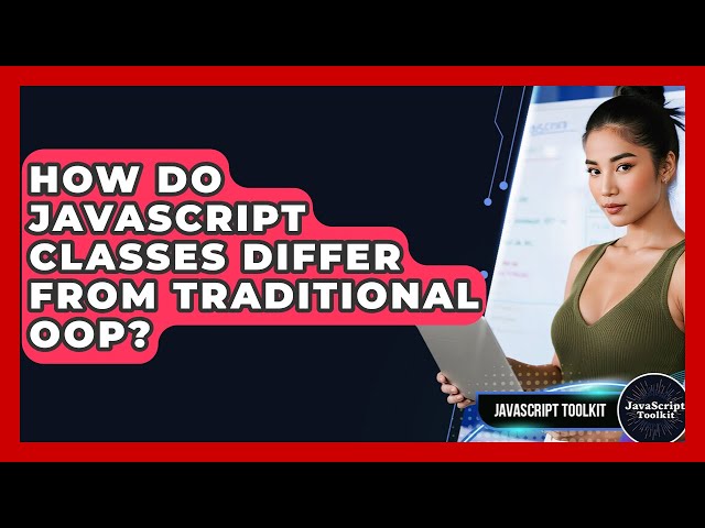 How Do JavaScript Classes Differ From Traditional OOP? - JavaScript Toolkit