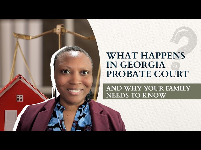 What Happens in Georgia Probate Court (And Why Your Family Needs to Know)