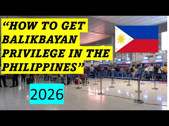 HOW TO GET BALIKBAYAN PRIVILEGE IN THE PHILIPPINES IN 2026