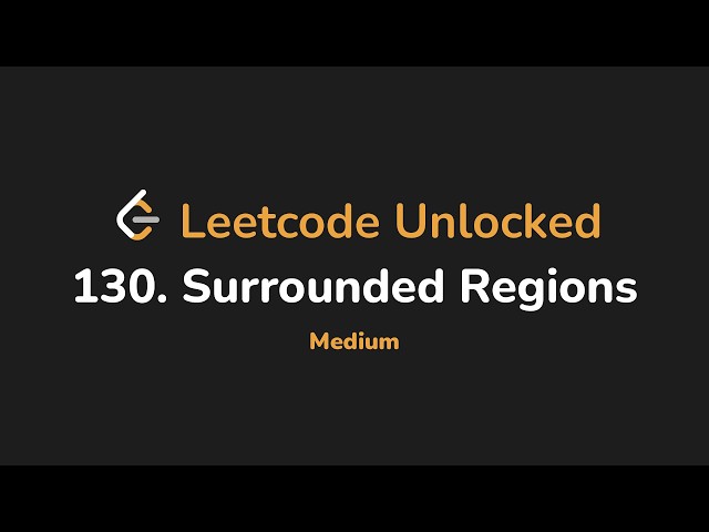 130. Surrounded Regions | Leetcode Unlocked - Python