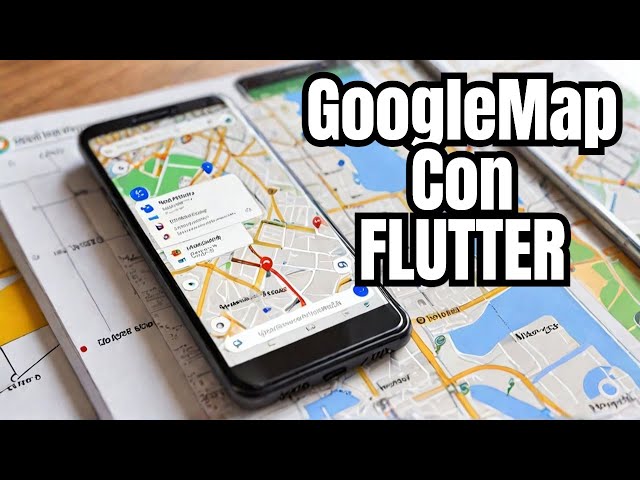 ¡Aprende Flutter: Integración Épica de Google Maps!