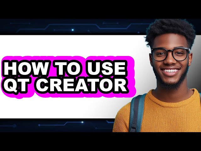 How to Use Qt Creator - Full Guide
