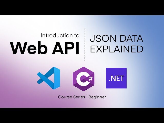 JSON Data Explained - 6/7 | Introduction to Web API with .NET Core