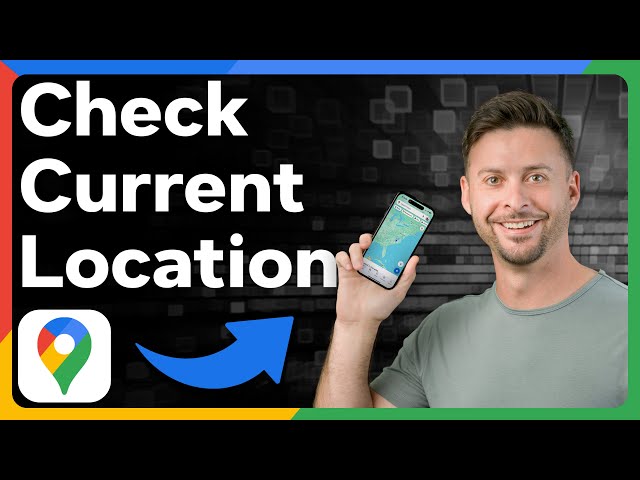 How To Check Current Location In Google Maps