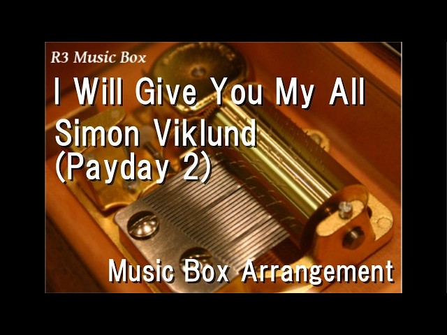 I Will Give You My All/Simon Viklund (Payday 2) [Music Box]