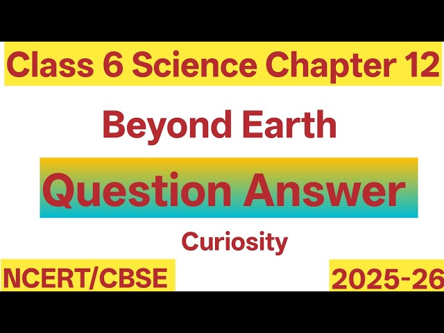 Beyond Earth - Class 6 Science Chapter 12 | Question Answer | CURIOSITY #kvs #nvs #scienceclass6 