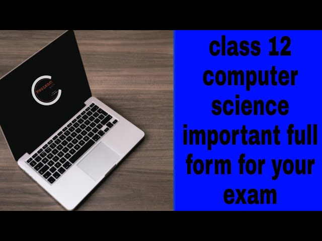 class-12 computer science important full form computer science important full form for you exam